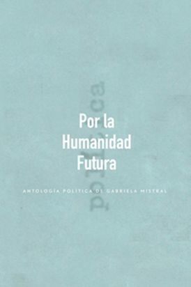 POR LA HUMANIDAD FUTURA ANTOLOGIA POLITICA