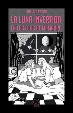 LA LUNA INVERTIDA EN LOS OJOS DE MI MADRE