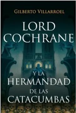 LORD COCHRANE Y LA HERMANDAD DE LAS CATACUMBAS
