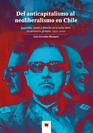 DEL ANTICAPITALISMO AL NEOLIBERALISMO EN CHILE