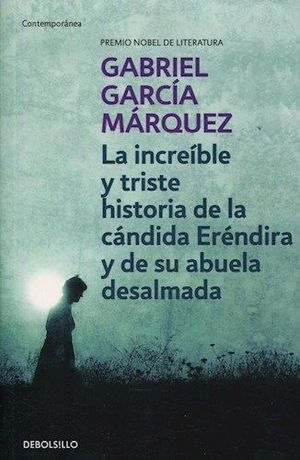 LA INCREIBLE Y TRISTE HISTORIA DE LA CANDIDA ERENDIRA Y DE SU ABUELA DESALMADA