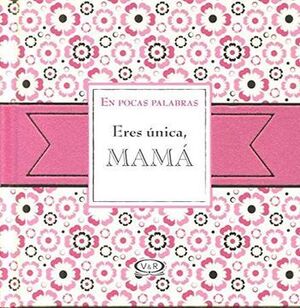 ERES UNICA MAMA